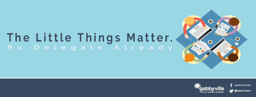 The Little Things Matter. So Delegate Already